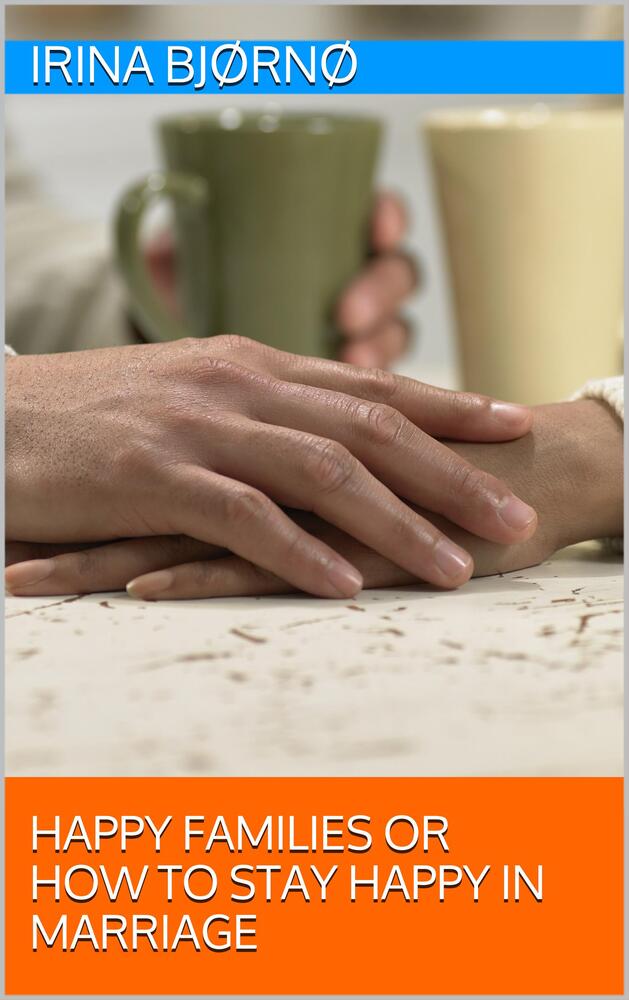 Happy families or how to stay happy in marriage