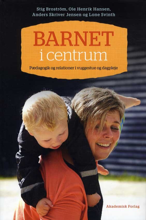 Barnet i centrum. Pædagogik og relationer i vuggestue og dagpleje