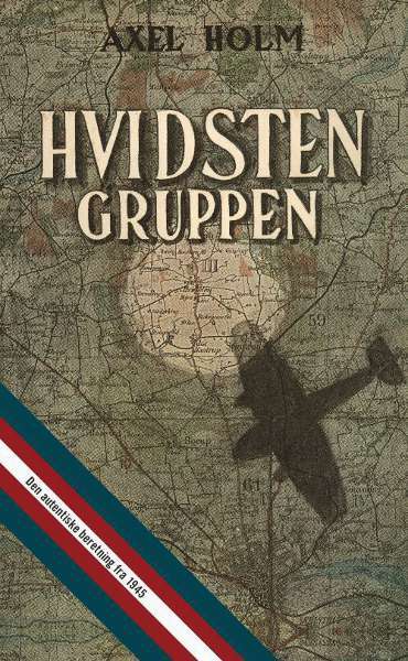 Hvidsten gruppen - den autentiske beretning fra 1945 med helt nyt materiale