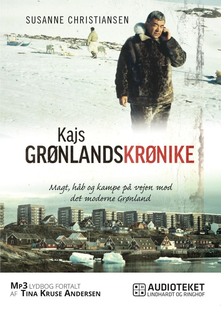 Kajs Grønlandskrønike - Magt, håb og kampe på vej mod det moderne Grønland