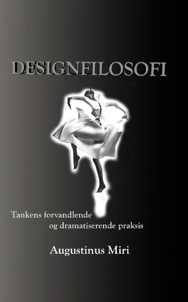 Designfilosofi. Tankens forvandende og dramatiserende praksis
