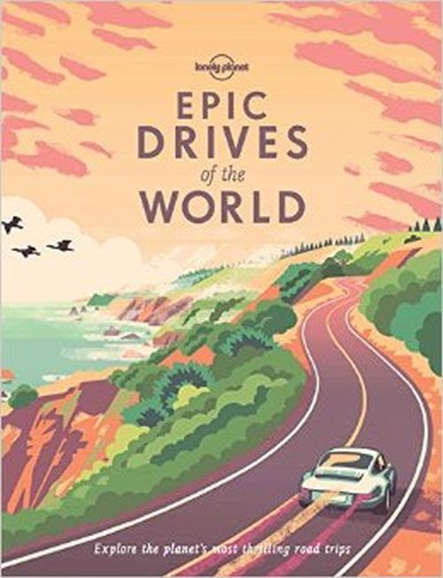 Lonely Planet Epic Drives of the World 1