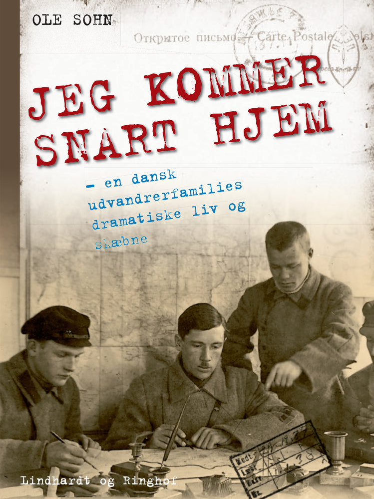 Jeg kommer snart hjem: En beretning om en dansk udvandrerfamilies dramatiske tilværelse