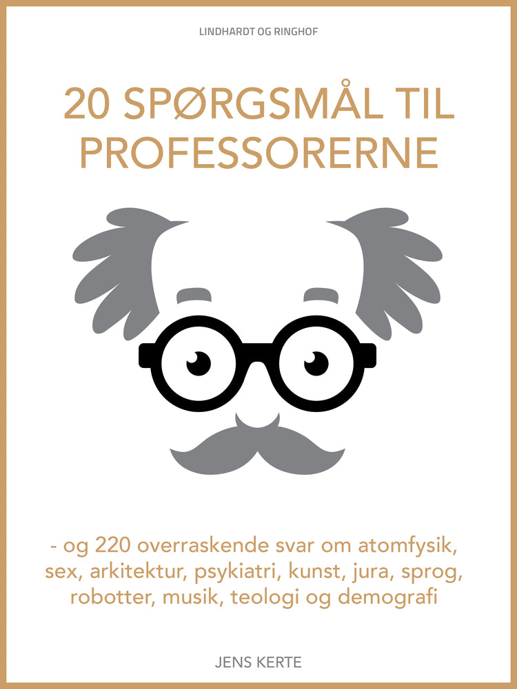 20 spørgsmål til professorerne - og 220 overraskende svar om atomfysik, sex, arkitektur, psykiatri, kunst, jura, sprog, robotter, musik, teologi og demografi