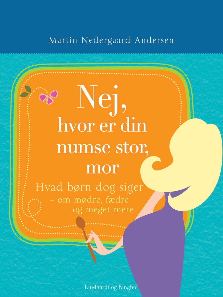 Nej, hvor er din numse stor, mor!