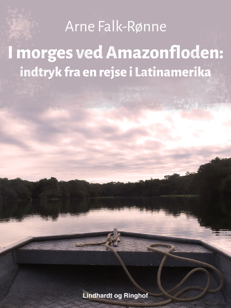 I morges ved Amazonfloden. Indtryk fra en rejse i Latinamerika