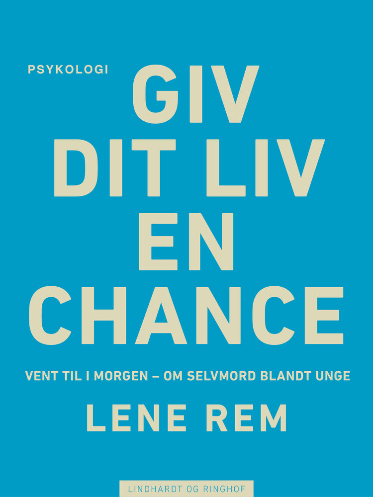 Giv dit liv en chance - vent til i morgen. Om selvmord blandt unge