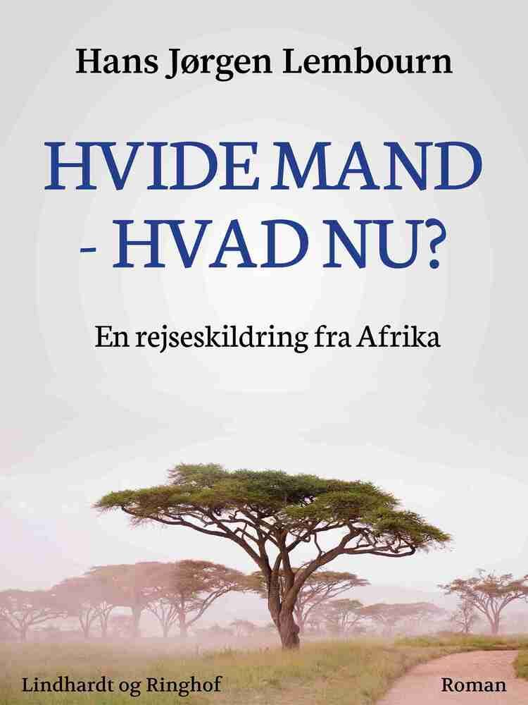 Hvide mand - hvad nu? En rejseskildring fra Afrika