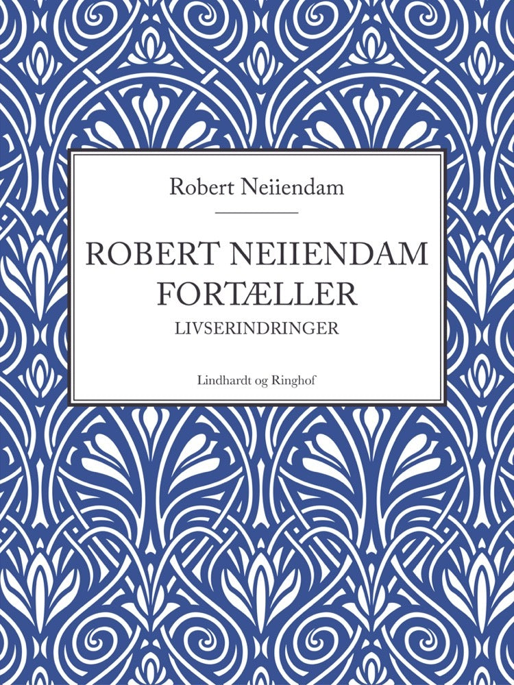 Robert Neiiendam fortæller: Livserindringer