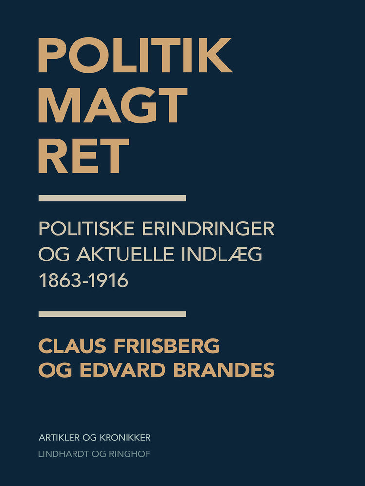 Politik, magt, ret. Politiske erindringer og aktuelle indlæg 1863-1916