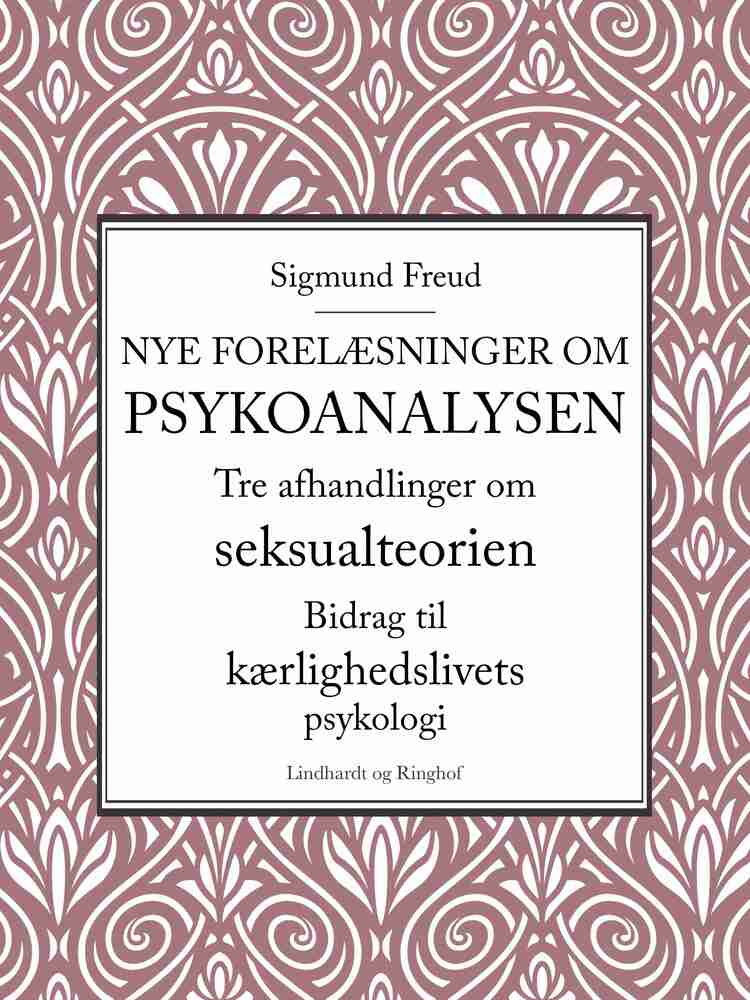 Nye forelæsninger om psykoanalysen. Tre afhandlinger om seksualteorien. Bidrag til kærlighedslivets psykologi