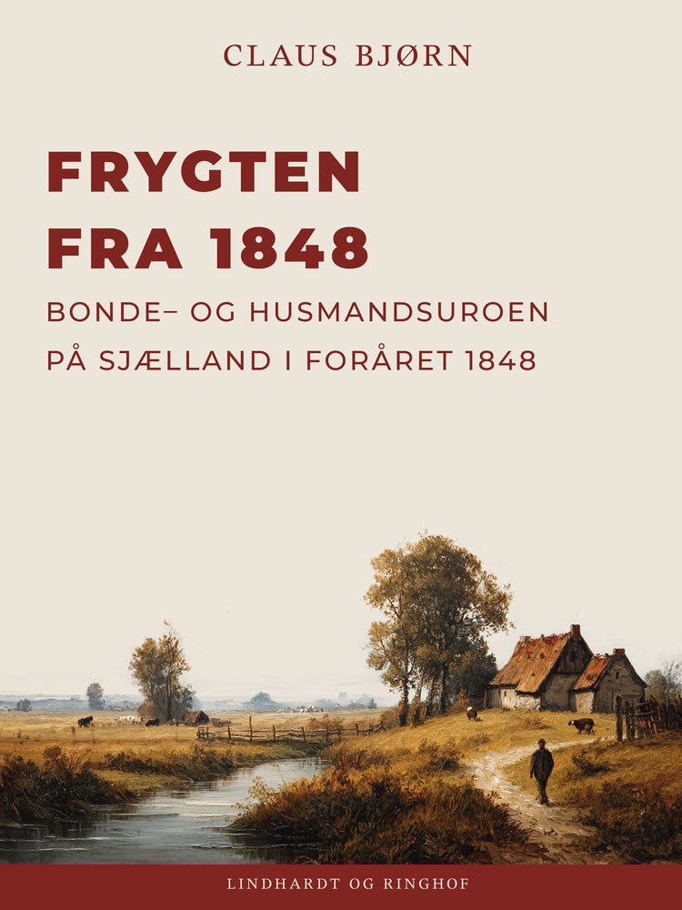 Frygten fra 1848. Bonde– og husmandsuroen på Sjælland i foråret 1848