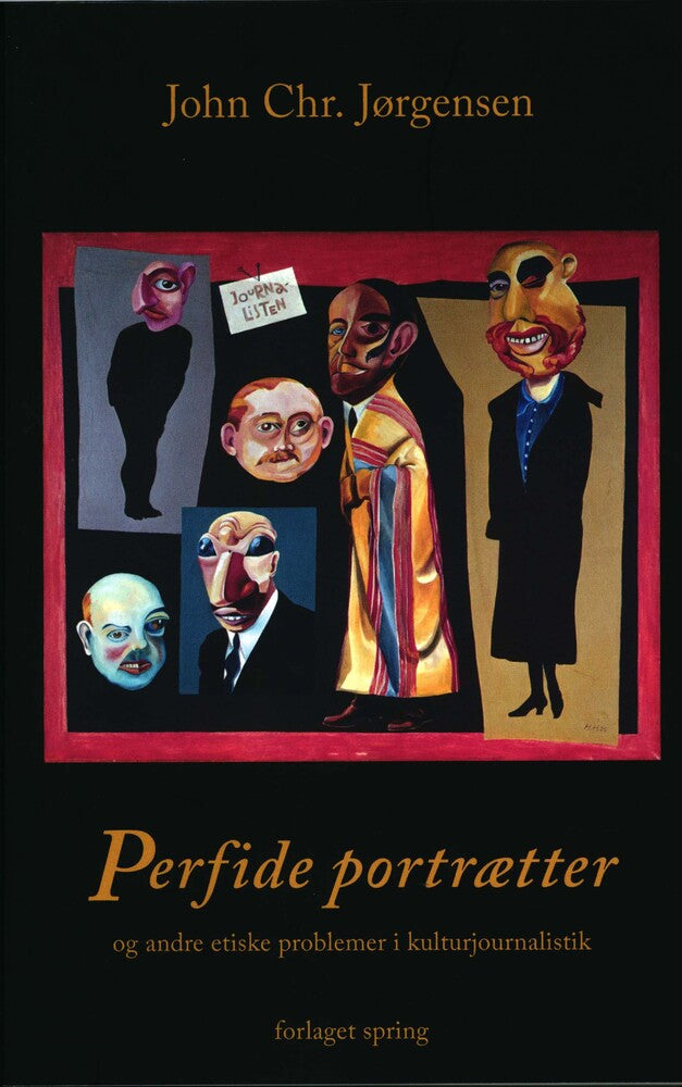 Perfide portrætter - og andre etiske problemer i kulturjournalistik