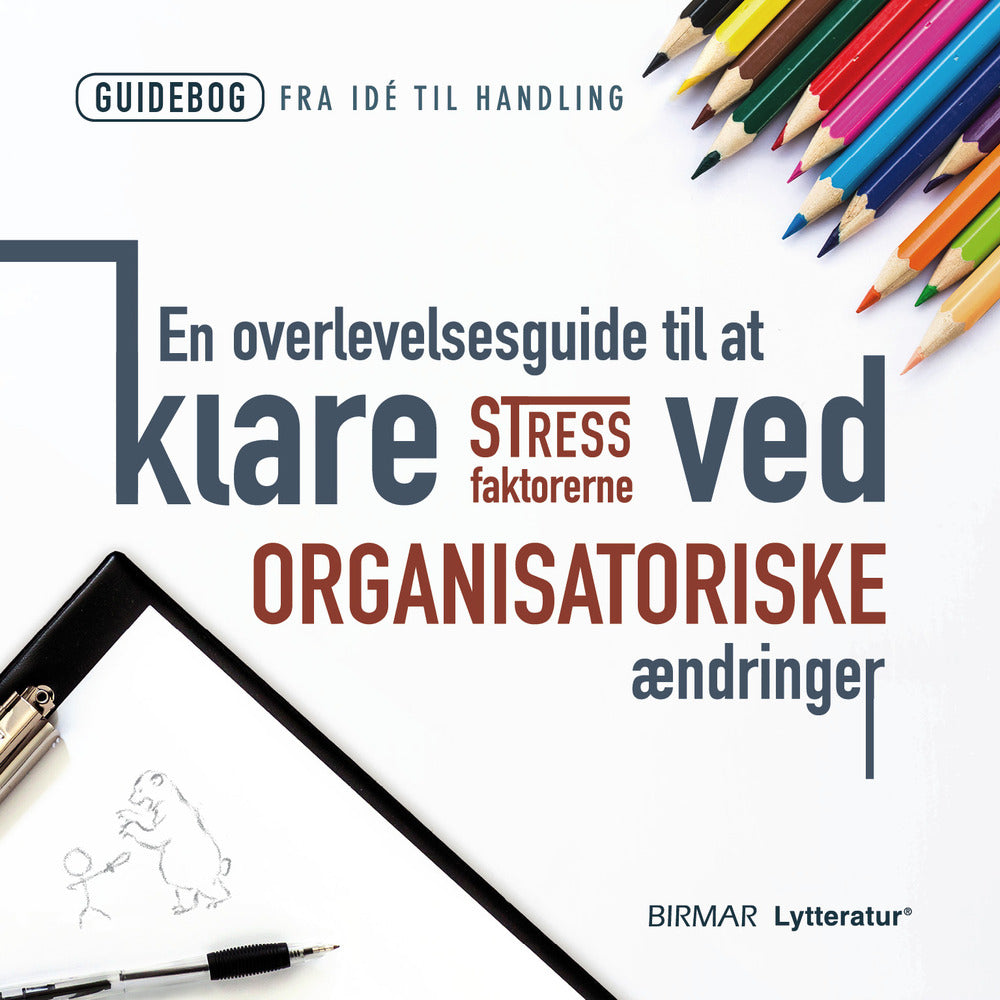 En overlevelsesguide til at klare stressfaktorerne ved organisatoriske ændringer