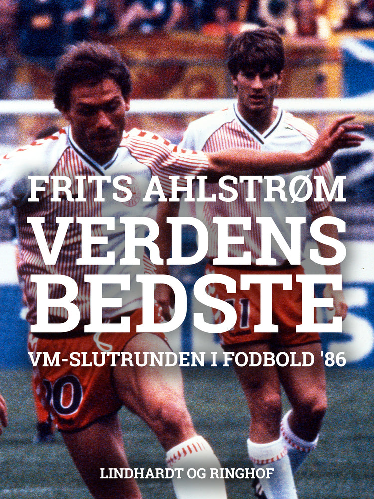 Verdens bedste i Mexico. VM-slutrunden i fodbold 86