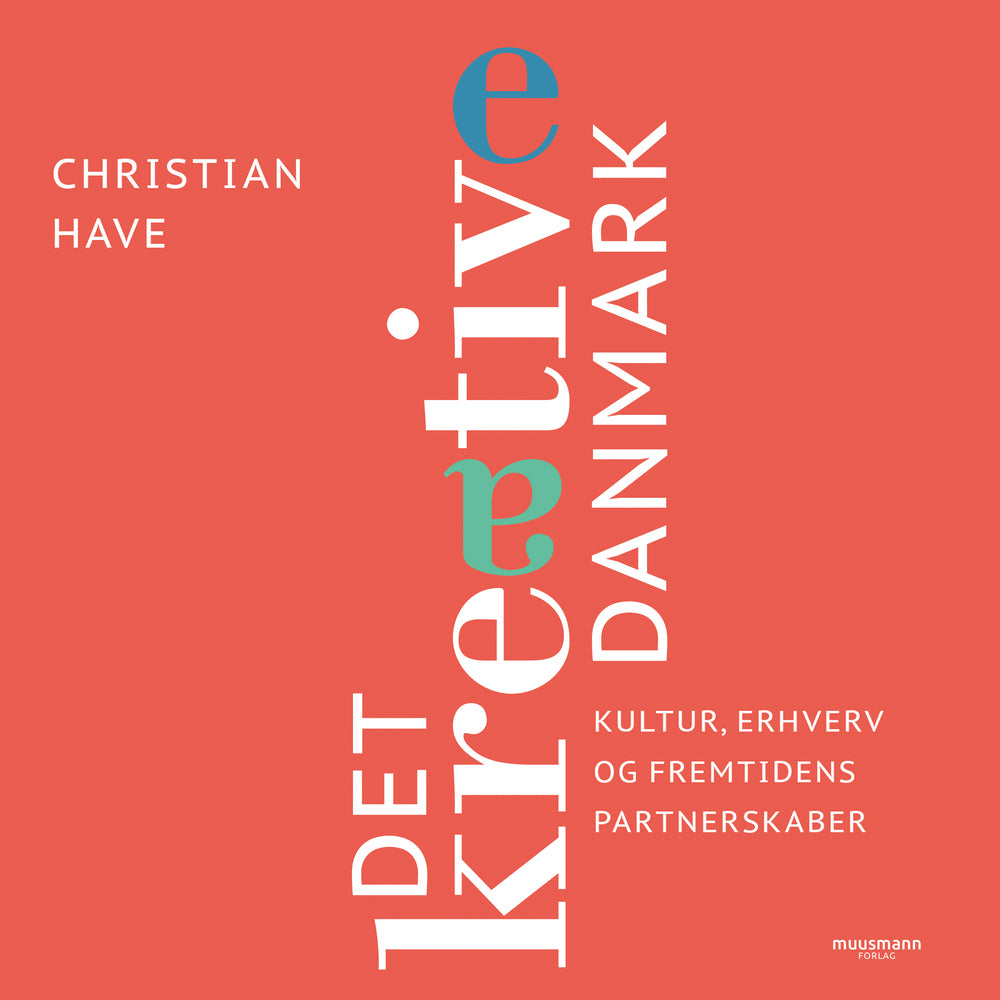 Det kreative Danmark - 28 topchefer om kultur, erhverv og fremtidens partnerskaber