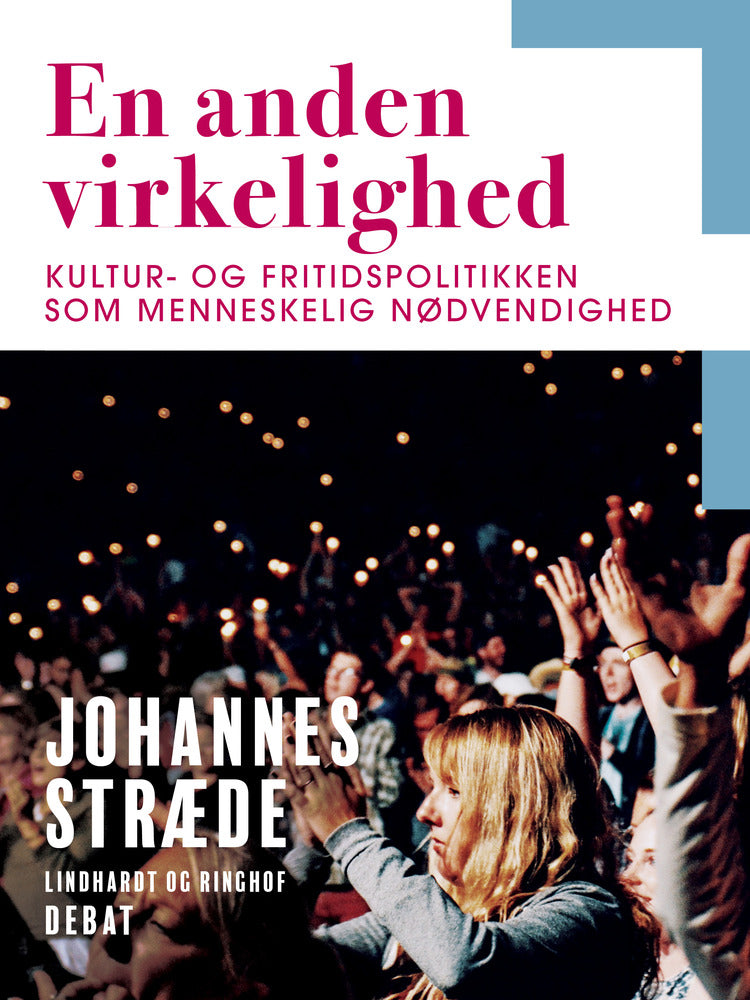 En anden virkelighed. Kultur– og fritidspolitikken som menneskelig nødvendighed