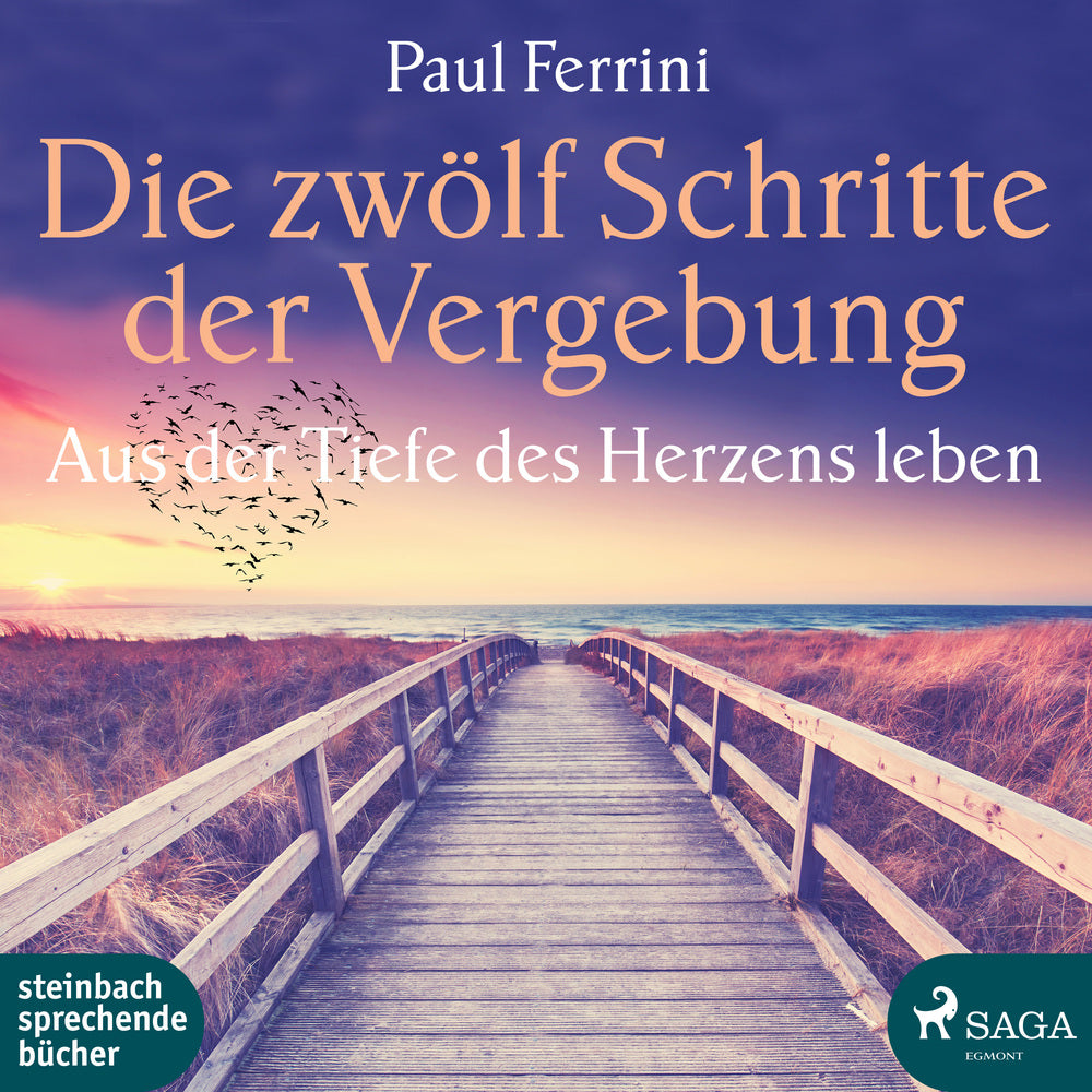 Die zwölf Schritte der Vergebung - Aus der Tiefe des Herzens leben