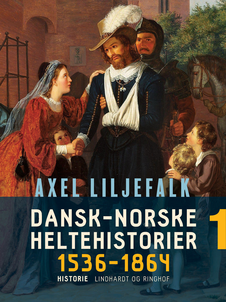 Dansk–norske heltehistorier 1536–1864. Bind 1
