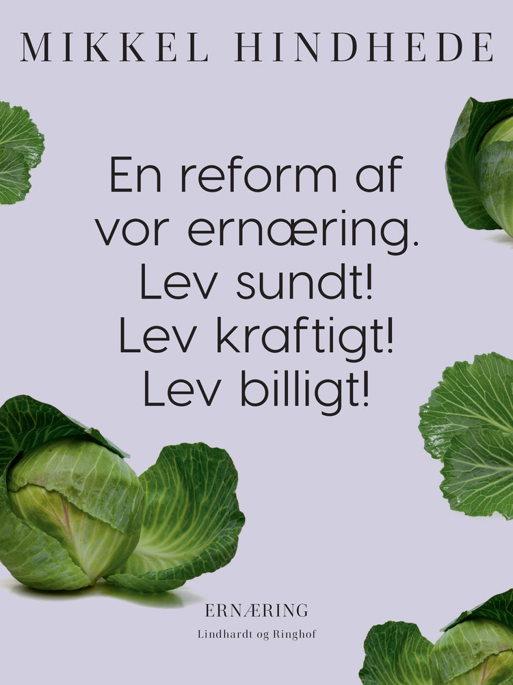 En reform af vor ernæring. Lev sundt! Lev kraftigt! Lev billigt!
