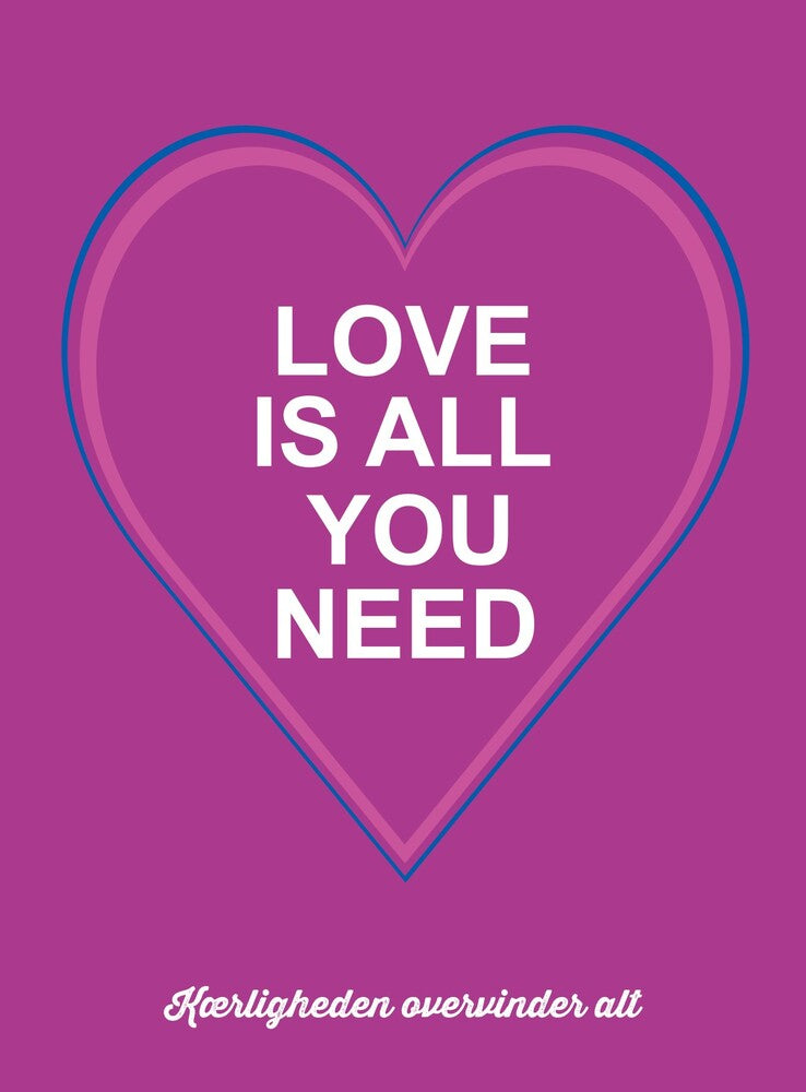 LOVE IS ALL YOU NEED - KÆRLIGHED OVERVINDER ALT