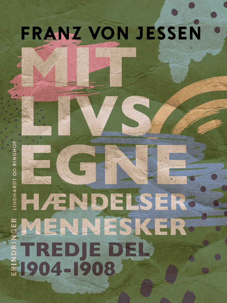 Mit livs egne, hændelser, mennesker. Tredje del 1904-1908