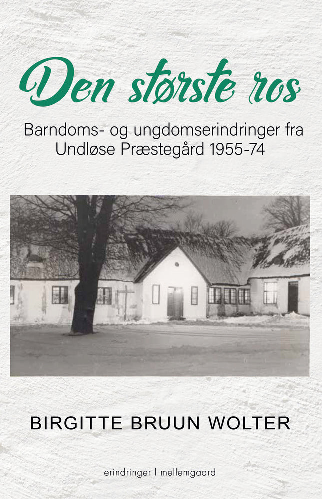 DEN STØRSTE ROS - Barndoms- og ungdomserindringer fra Undløse Præstegård 1955-74