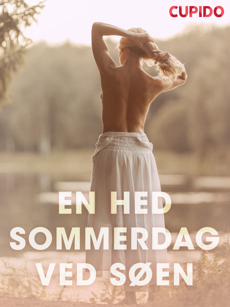 En hed sommerdag ved søen – erotiske noveller