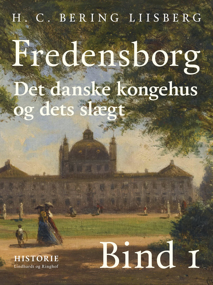Fredensborg. Det danske kongehus og dets slægt. Bind 1