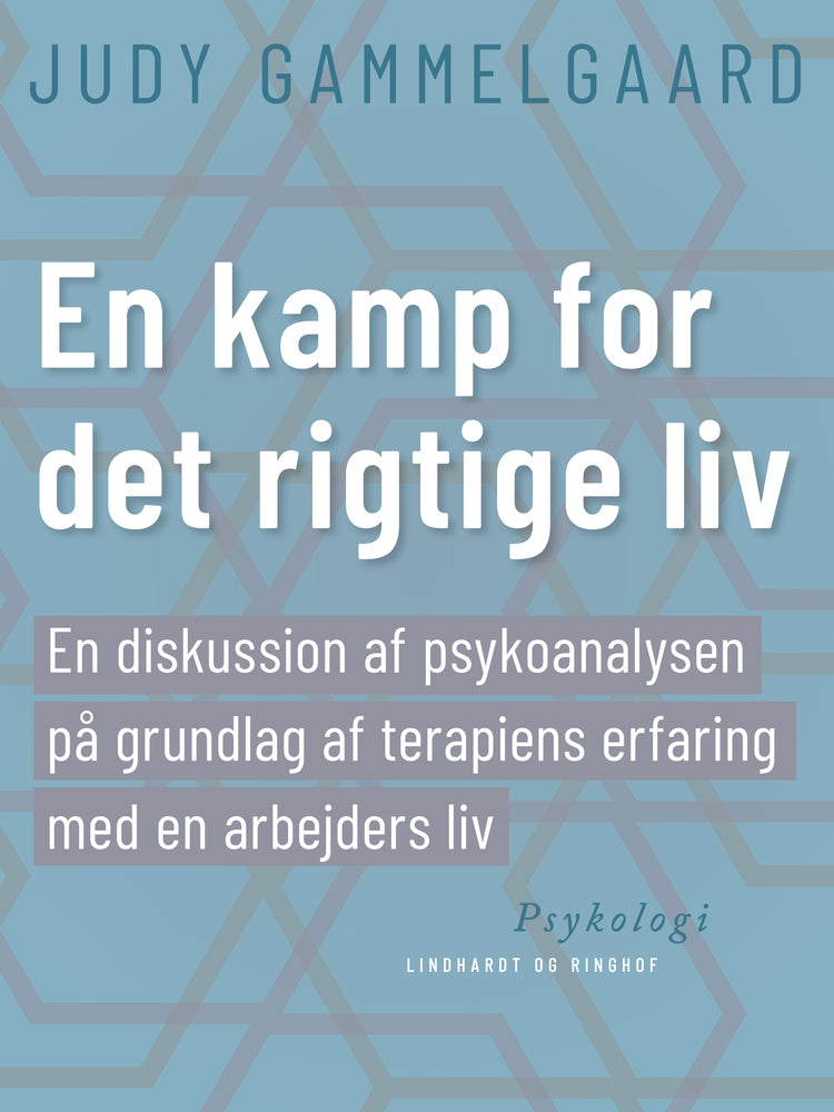 En kamp for det rigtige liv. En diskussion af psykoanalysen på grundlag af terapiens erfaring med en arbejders liv