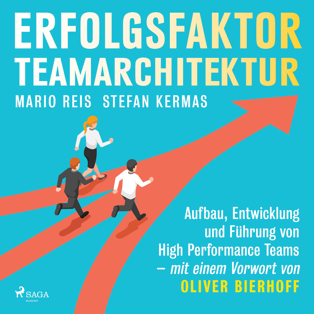Erfolgsfaktor Teamarchitektur: Aufbau, Entwicklung und Führung von High Performance Teams - mit einem Vorwort von Oliver Bierhoff