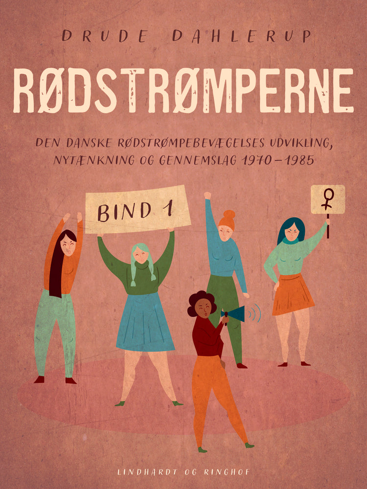 Rødstrømperne. Den danske Rødstrømpebevægelses udvikling, nytænkning og gennemslag 1970-1985. Bind 1