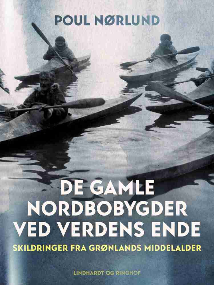 De gamle nordbobygder ved verdens ende. Skildringer fra Grønlands middelalder
