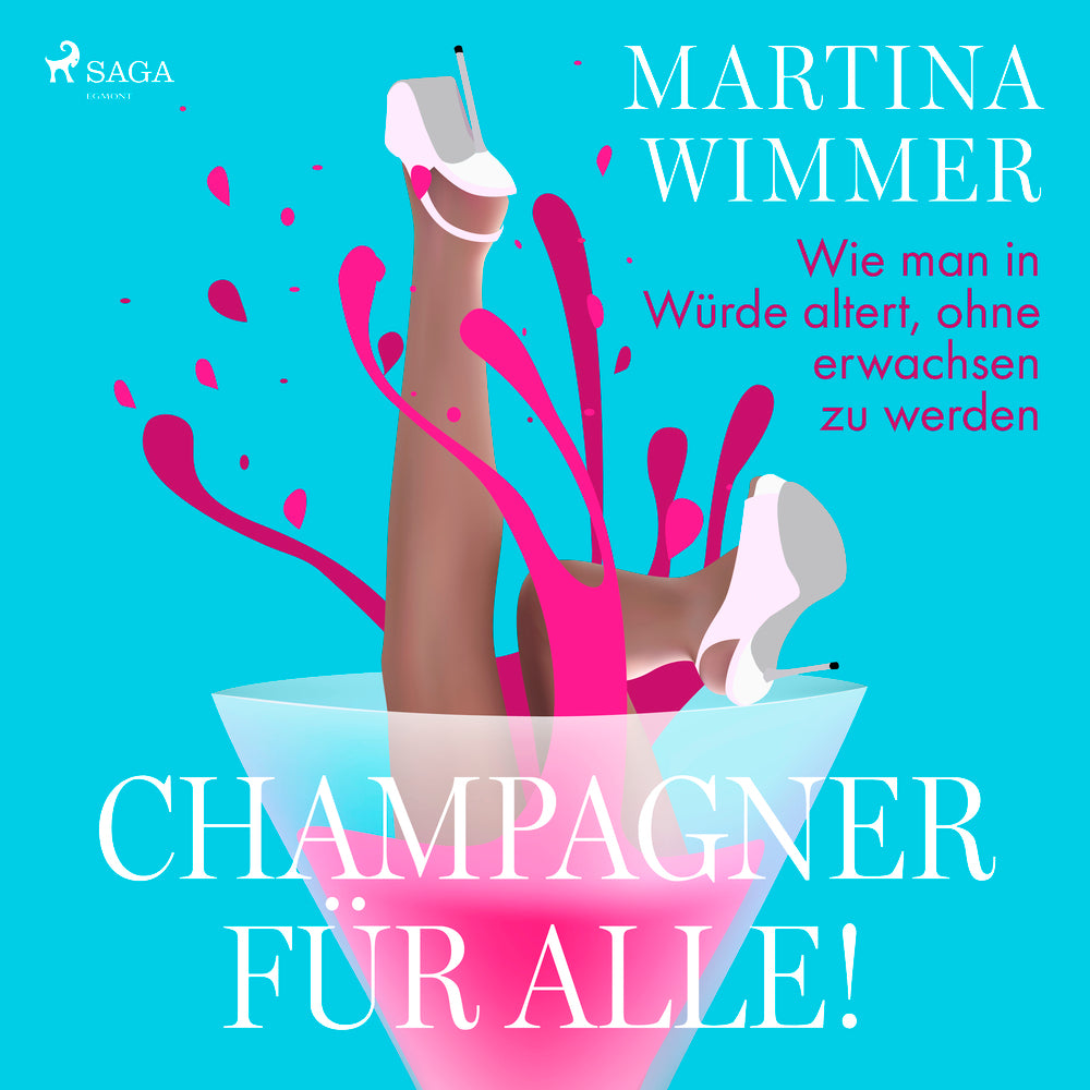 Champagner für alle! Wie man in Würde altert, ohne erwachsen zu werden