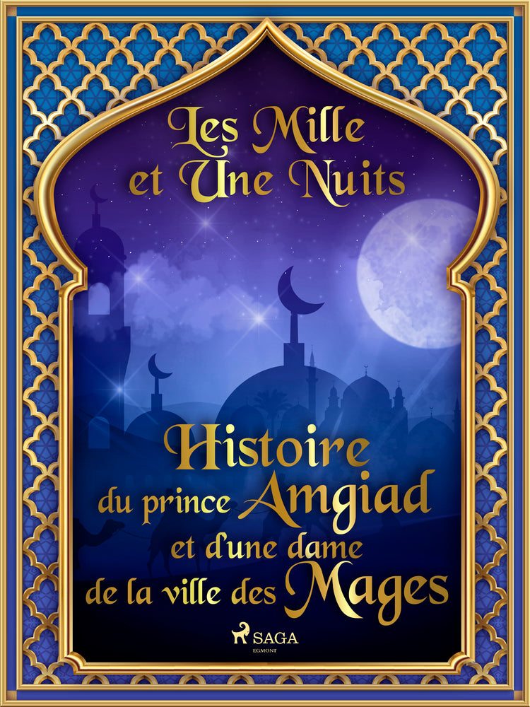 Histoire du prince Amgiad et d’une dame de la ville des Mages