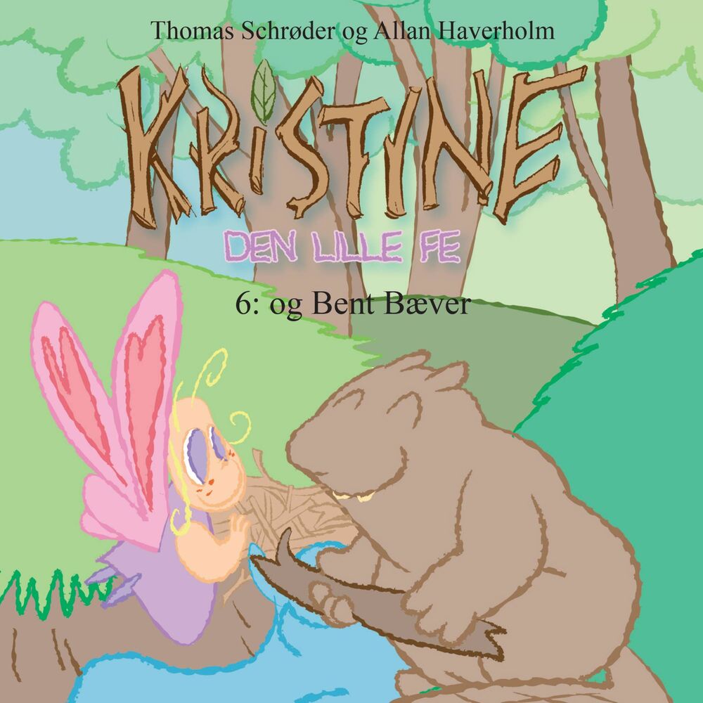 Kristine, den lille fe #6: Kristine, den lille fe og Bent Bæver - Kristine, den lille fe