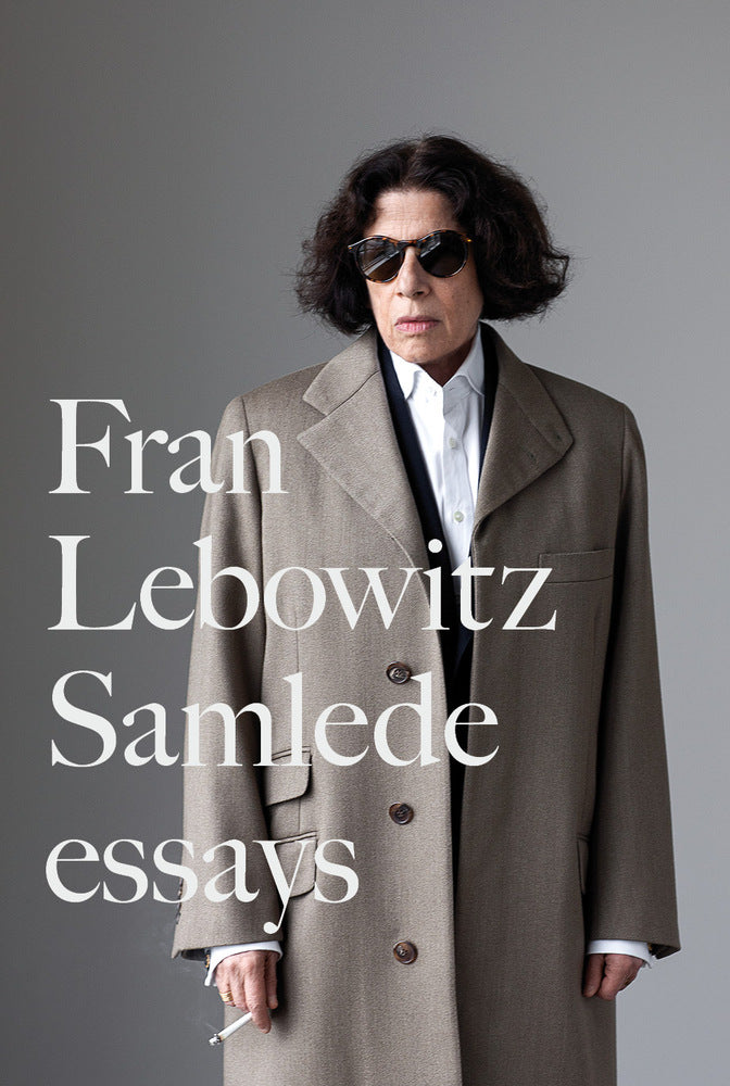 Fran Lebowtiz - Samlede Essays