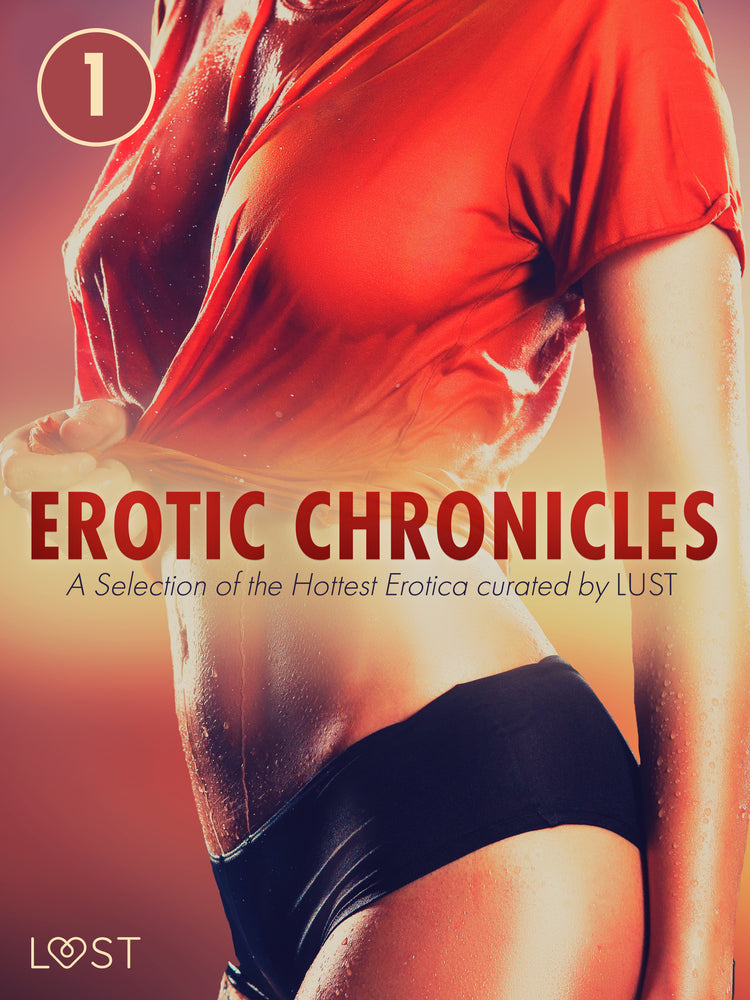 Erotic Chronicles #1: A Selection of the Hottest Erotica curated by LUST - Erotic Chronicles
