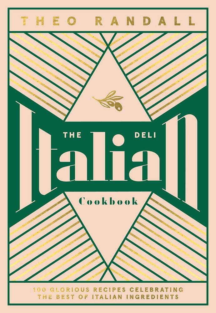 The Italian Deli Cookbook100 Glorious Recipes Celebrating Th