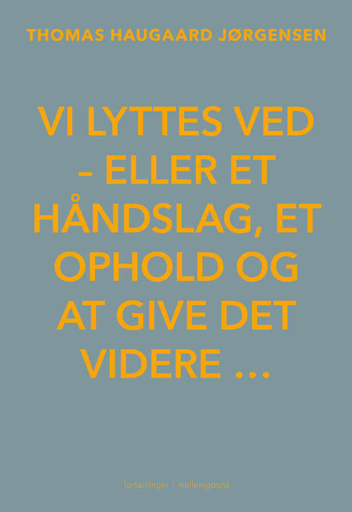 VI LYTTES VED - eller et håndslag, et ophold og at give det videre …