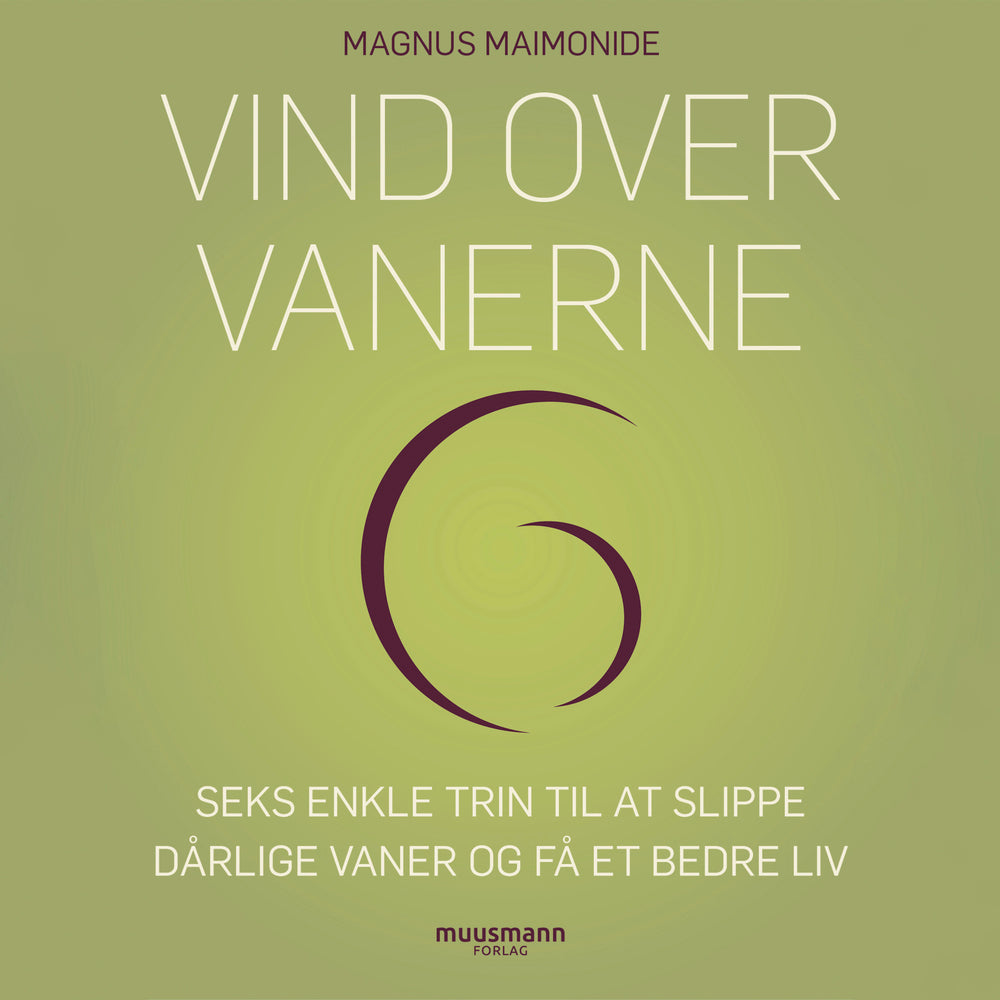 Vind over vanerne. Seks enkle trin til at slippe dårlige vaner og få et bedre liv