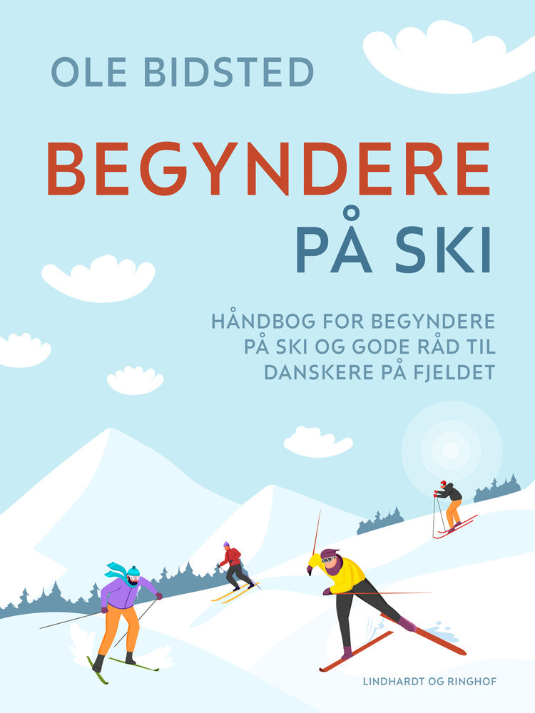Begyndere på ski. Håndbog for begyndere på ski og gode råd til danskere på fjeldet