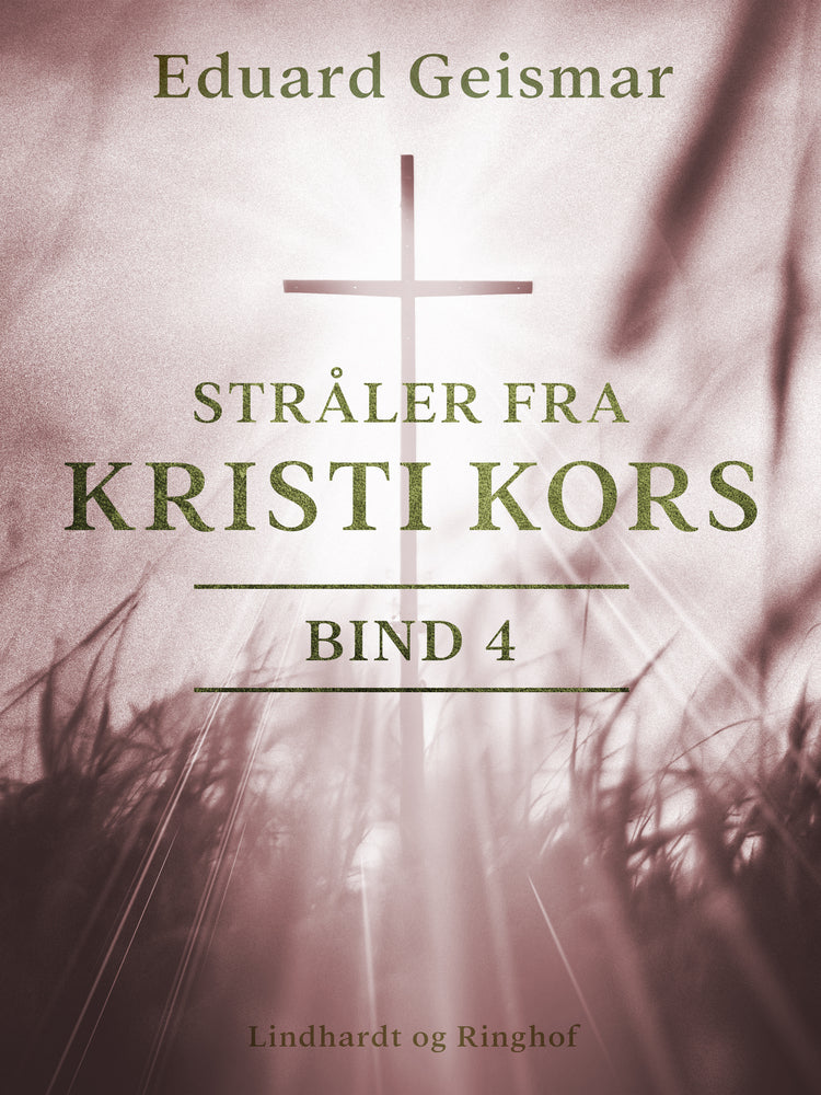 Stråler fra Kristi kors. Bind 4