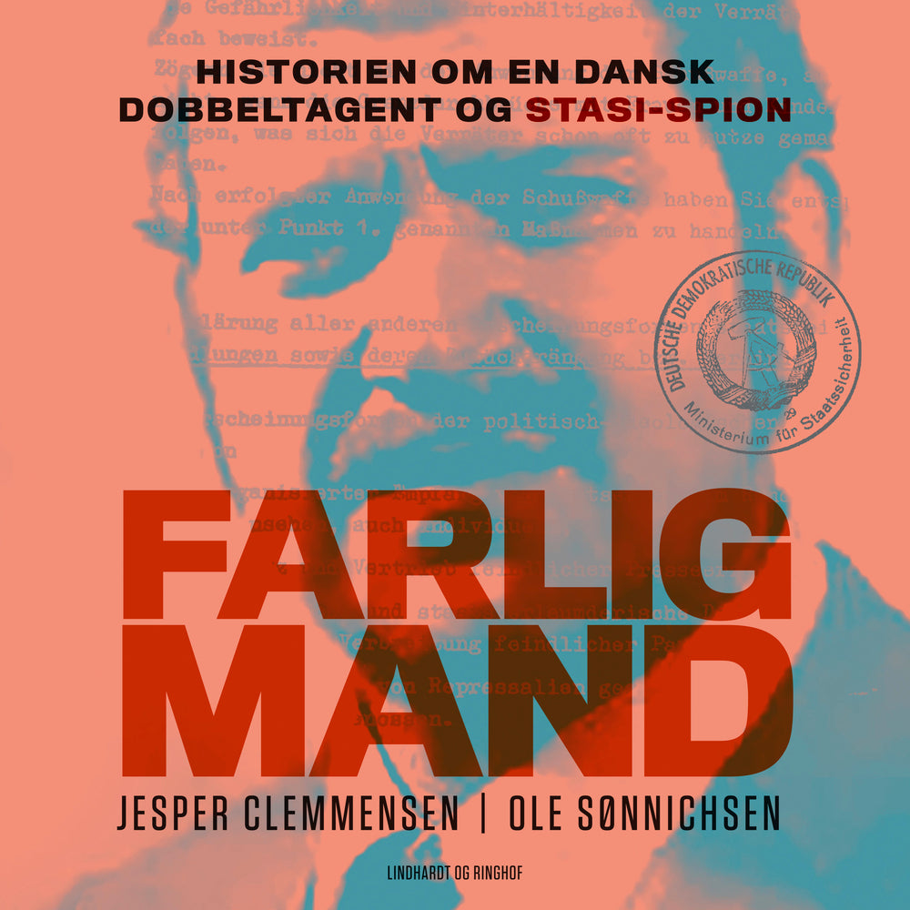 Farlig mand – Historien om en dansk dobbeltagent og Stasi–spion