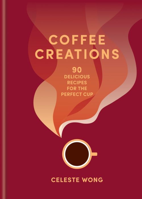 Coffee Creations90 Delicious Recipes For The Perfect Cup