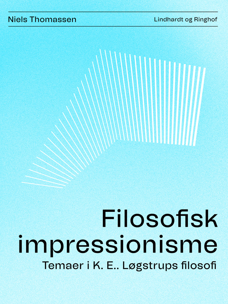 Filosofisk impressionisme. Temaer i K. E.. Løgstrups filosofi