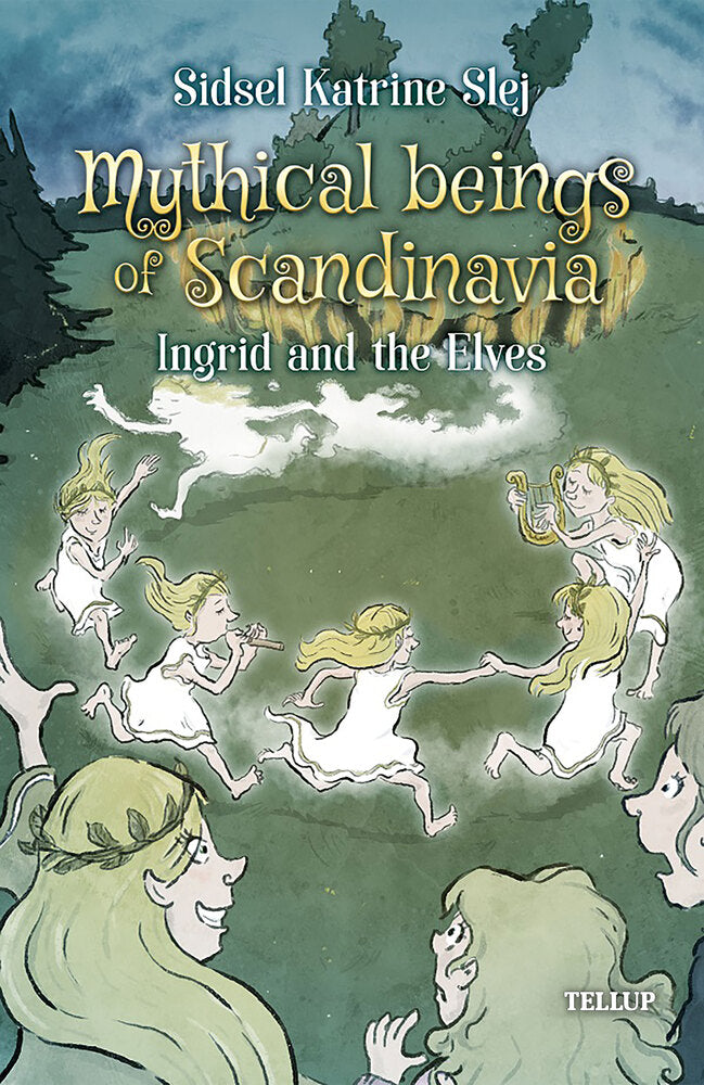Mythical Beings of Scandinavia #5: Ingrid and the Elves - Mythical Beings of Scandinavia