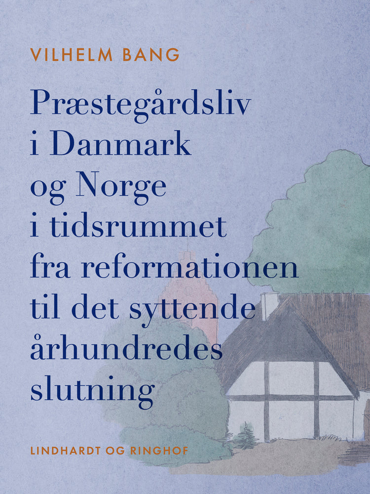 Præstegårdsliv i Danmark og Norge i tidsrummet fra reformationen til det syttende århundredes slutni