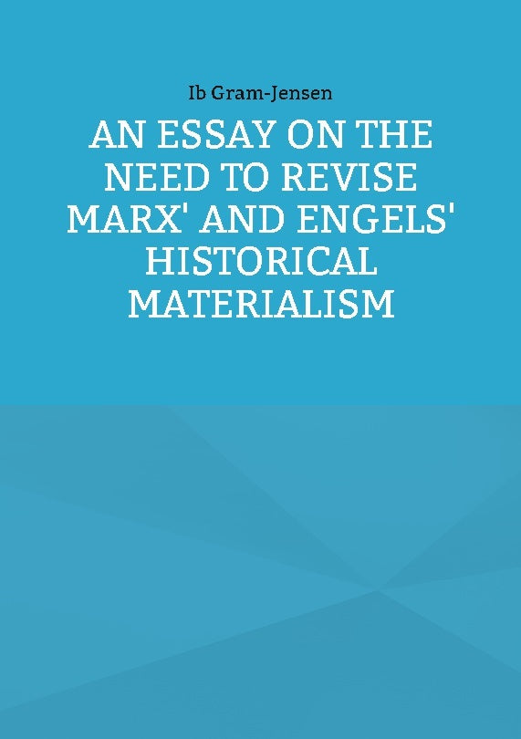 An Essay on the Need to Revise Marx' and Engels' Historical Materialism