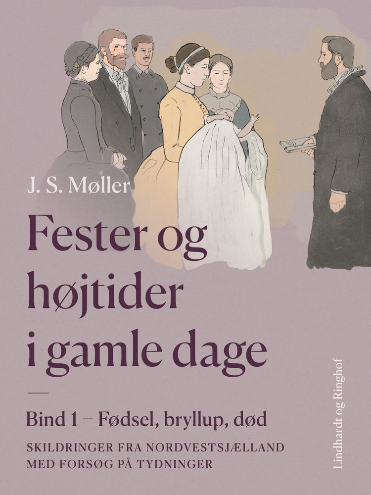 Fester og højtider i gamle dage. Bind 1. Fødsel, bryllup, død